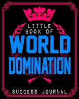 Little Book Of World Domination Success Journal - Funny Office Notebook/Journal For Women/Men/Boss/Coworkers/Colleagues/Students