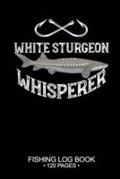 White Sturgeon Whisperer Fishing Log Book 120 Pages