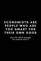 Economists Are People Who Are Too Smart For Their Own Good