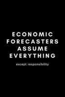 Economic Forecasters Assume Everything Except Responsibility