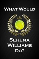 What Would Serena Williams Do?