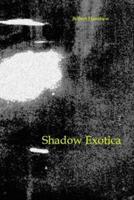 Shadow Exotica