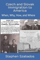 Czech and Slovak Immigration  to America: When, Why, How, and Where