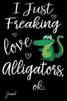 I Just Freaking Love Alligators Ok Journal