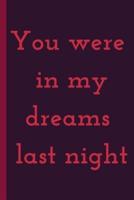 YOU WERE IN MY DREAMS LAST NIGHT - Notebook
