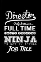 Director Only Because Full Time Ninja Is Not an Actual Job Title