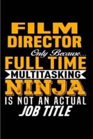 Film Director Only Because Full Time Multitasking Ninja Is Not an Actual Job Title