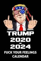Trump 2020 - 2024 Fuck Your Feelings Calendar