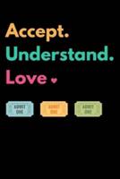 Accept Understand Love