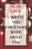 Dear Lala I Wrote This Christmas Book About You