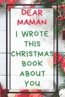 Dear Maman I Wrote This Christmas Book About You