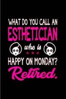What Do You Call an Esthetician Who Is Happy on Monday Retired