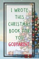 I Wrote This Christmas Book For You Godparent