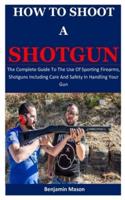 How To Shoot A Shotgun