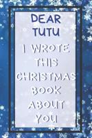 Dear Tutu I Wrote This Christmas Book About You