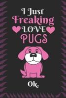 I Just Freaking Love Pugs, OK