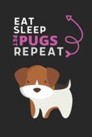 Eat Sleep Pet Pugs Repeat