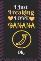 I Just Freaking Love Banana, OK