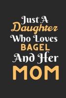 Just A Daughter Who Loves Bagel & Her Mom
