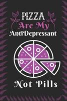 Pizza Are My Antidepressant Not Pills