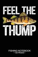 Feel The Thump Fishing Notebook 120 Pages