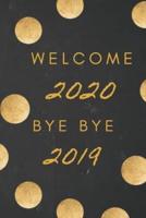 Welcome 2020 Bye Bye 2019