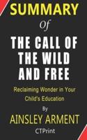 Summary of The Call of the Wild and Free - Reclaiming Wonder in Your Child's Education By Ainsley Arment