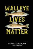 Walleye Lives Matter Fishing Log Book 120 Pages