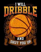 I Will Dribble And Shut You Up