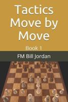 Tactics Move by Move: Book 1