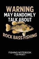 Warning May Randomly Talk About Rock Bass Fishing Fishing Notebook 120 Pages