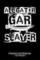 Alligator Gar Slayer Fishing Notebook 120 Pages