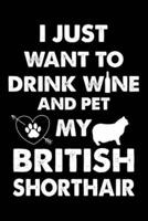 I Just Want To Drink Wine And Pet My British Shorthair