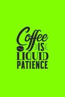 Coffee Is Liquid Patience