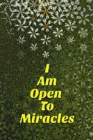 I Am Open To Miracles