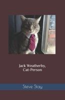 Jack Weatherby, Cat-Person