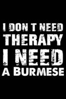I Don't Need Therapy I Need A Burmese