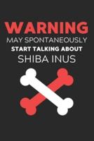 Warning May Spontaneously Start Talking About Shiba Inus