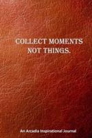 Collect Memories Not Things.