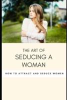 The Art of Seducing a Woman