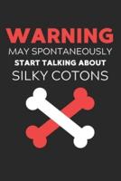 Warning May Spontaneously Start Talking About Silky Cotons