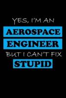 Yes, I'm an Aerospace Engineer But I Can't Fix Stupid