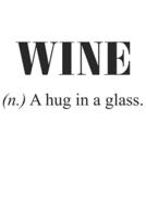 Wine (N.) A Hug In A Glass.