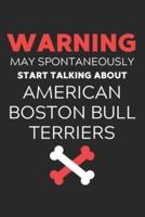 Warning May Spontaneously Start Talking About American Boston Bull Terriers