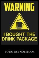 Warning I Bought the Drink Package