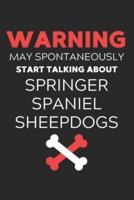 Warning May Spontaneously Start Talking About Springer Spaniel Sheepdogs