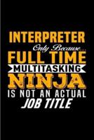 Interpreter Only Because Full Time Multitasking Ninja Is Not an Actual Job Title