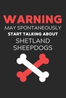 Warning May Spontaneously Start Talking About Shetland Sheepdogs