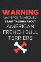 Warning May Spontaneously Start Talking About American French Bull Terriers