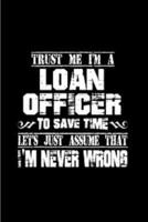 Trust Me I'm a Loan Officer to Save Time Lest's Just Assume That I'm Never Wrong